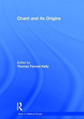 Libro Chant and its Origins Thomas Forrest Kelly