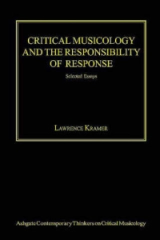 Kniha Critical Musicology and the Responsibility of Response Lawrence Kramer