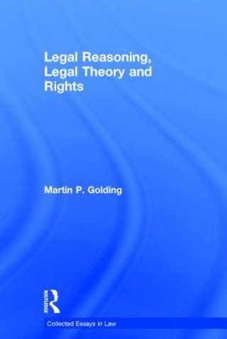 Książka Legal Reasoning, Legal Theory and Rights Martin P. Golding