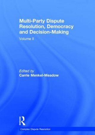 Carte Multi-Party Dispute Resolution, Democracy and Decision-Making Carrie Menkel-Meadow