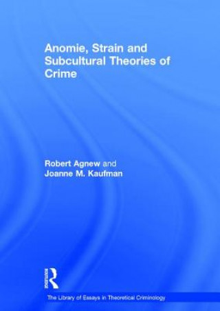 Könyv Anomie, Strain and Subcultural Theories of Crime Joanne M. Kaufman