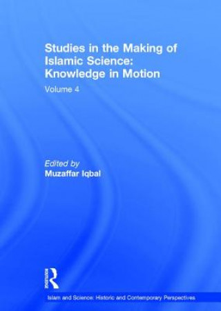 Kniha Studies in the Making of Islamic Science: Knowledge in Motion Muzaffar Iqbal