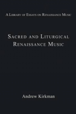 Kniha Sacred and Liturgical Renaissance Music Andrew Kirkman