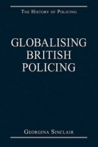 Książka Globalising British Policing Georgina Sinclair