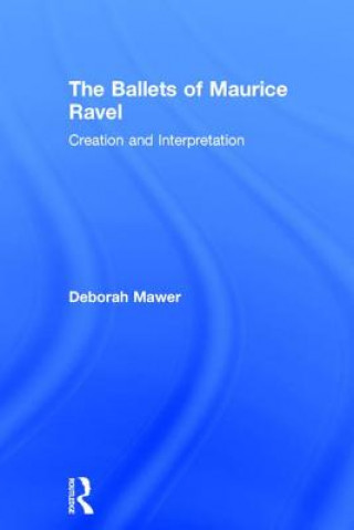 Kniha Ballets of Maurice Ravel Deborah Mawer