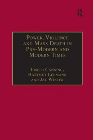 Könyv Power, Violence and Mass Death in Pre-Modern and Modern Times Joseph Canning