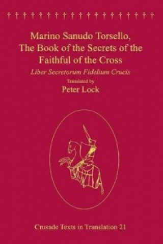 Könyv Marino Sanudo Torsello, The Book of the Secrets of the Faithful of the Cross Peter Lock