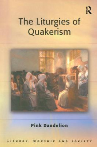 Книга Liturgies of Quakerism Pink Dandelion