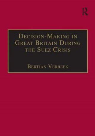 Книга Decision-Making in Great Britain During the Suez Crisis Bertjan Verbeek
