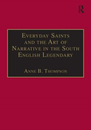 Kniha Everyday Saints and the Art of Narrative in the South English Legendary Anne Booth Thompson