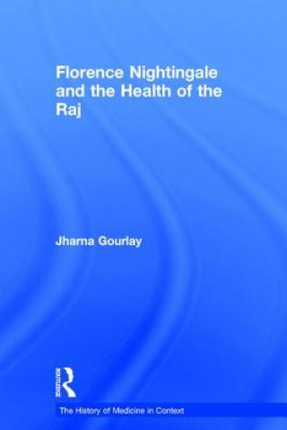 Carte Florence Nightingale and the Health of the Raj Jharna Gourlay