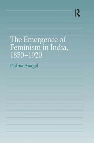 Kniha Emergence of Feminism in India, 1850-1920 Padma Anagol