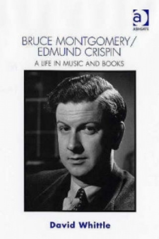 Kniha Bruce Montgomery/Edmund Crispin: A Life in Music and Books David Whittle