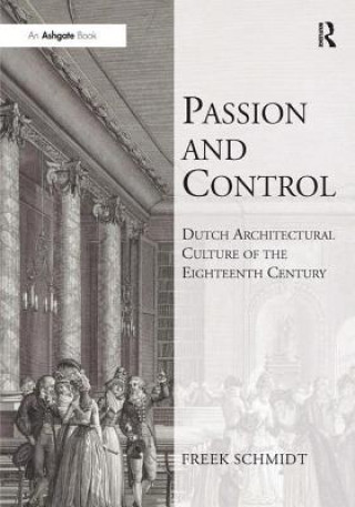 Kniha Passion and Control: Dutch Architectural Culture of the Eighteenth Century Frederik Hendrik Schmidt