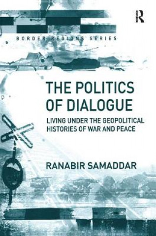 Könyv Politics of Dialogue Ranabir Samaddar