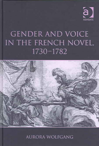 Książka Gender and Voice in the French Novel, 1730-1782 Aurora Wolfgang