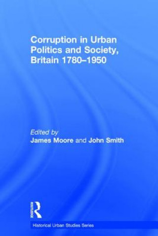 Книга Corruption in Urban Politics and Society, Britain 1780-1950 John Smith