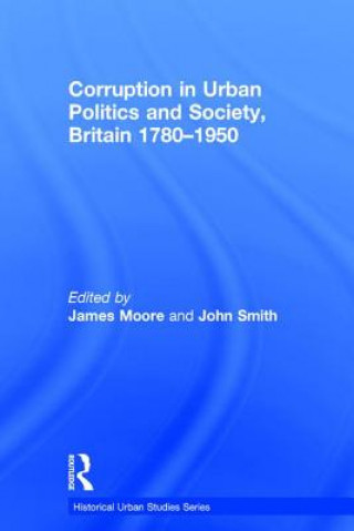 Kniha Corruption in Urban Politics and Society, Britain 1780-1950 John Smith