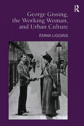 Carte George Gissing, the Working Woman, and Urban Culture Emma Liggins