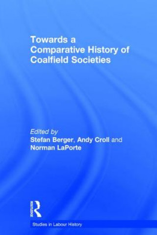 Carte Towards a Comparative History of Coalfield Societies Andy Croll