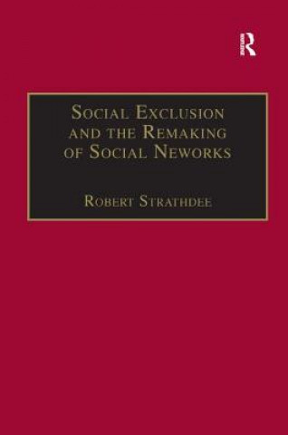 Carte Social Exclusion and the Remaking of Social Networks Robert Strathdee