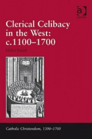 Kniha Clerical Celibacy in the West: c.1100-1700 Helen Parish