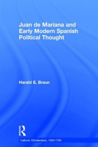 Carte Juan de Mariana and Early Modern Spanish Political Thought Harald E. Braun