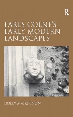 Kniha Earls Colne's Early Modern Landscapes Dolly MacKinnon
