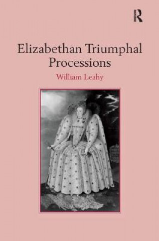 Kniha Elizabethan Triumphal Processions William J. Leahy