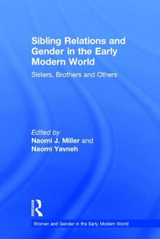 Könyv Sibling Relations and Gender in the Early Modern World Naomi Yavneh