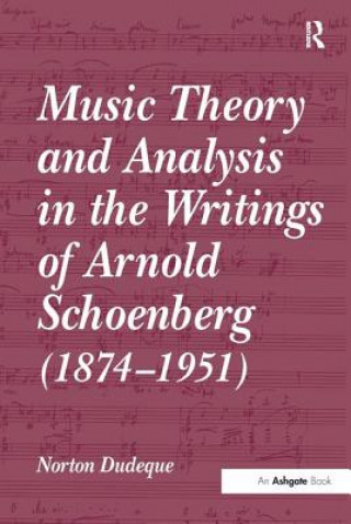 Könyv Music Theory and Analysis in the Writings of Arnold Schoenberg (1874-1951) Norton Dudeque