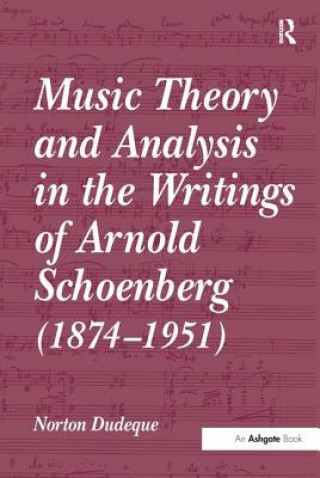 Kniha Music Theory and Analysis in the Writings of Arnold Schoenberg (1874-1951) Norton Dudeque