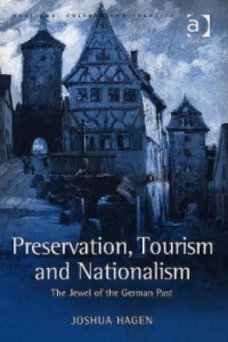 Könyv Preservation, Tourism and Nationalism Joshua Hagen