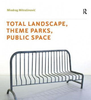 Kniha Total Landscape, Theme Parks, Public Space Miodrag Mitrasinovic