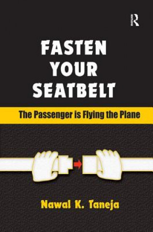 Kniha Fasten Your Seatbelt: The Passenger is Flying the Plane Nawal K. Taneja