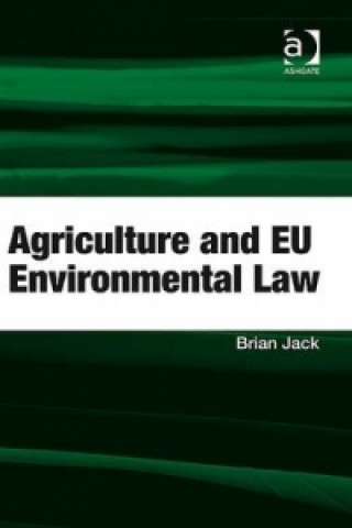 Kniha Agriculture and EU Environmental Law Brian Jack