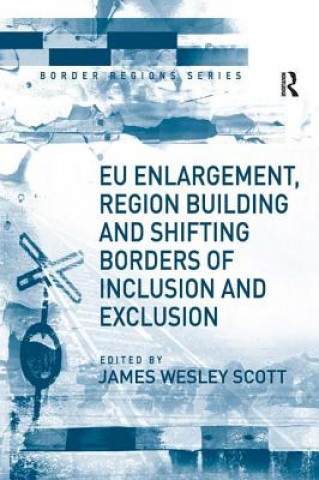 Carte EU Enlargement, Region Building and Shifting Borders of Inclusion and Exclusion 