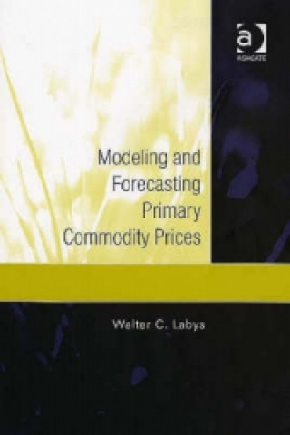 Knjiga Modeling and Forecasting Primary Commodity Prices Walter C. Labys
