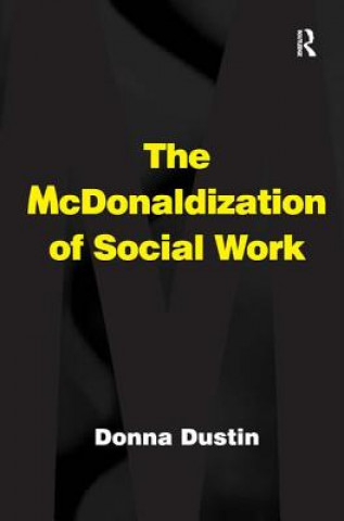 Libro McDonaldization of Social Work Donna Dustin