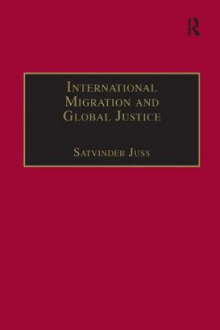 Livre International Migration and Global Justice Satvinder Juss