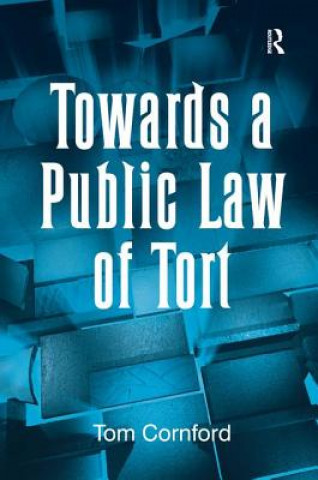 Kniha Towards a Public Law of Tort Tom Cornford