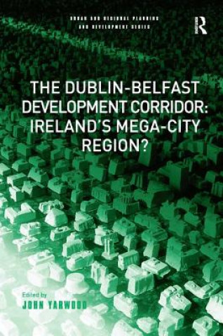 Könyv Dublin-Belfast Development Corridor: Ireland's Mega-City Region? 
