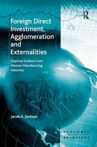 Kniha Foreign Direct Investment, Agglomeration and Externalities Jacob A. Jordaan