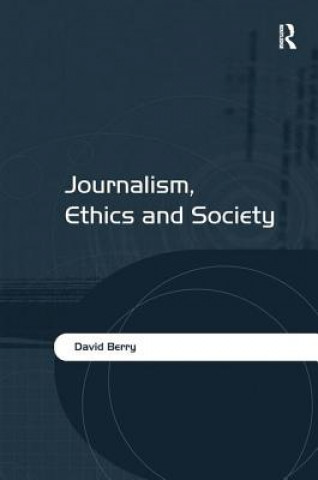 Carte Journalism, Ethics and Society David Berry