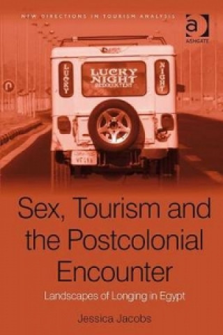 Kniha Sex, Tourism and the Postcolonial Encounter Jessica Jacobs