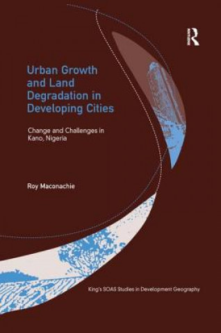 Könyv Urban Growth and Land Degradation in Developing Cities Roy Maconachie