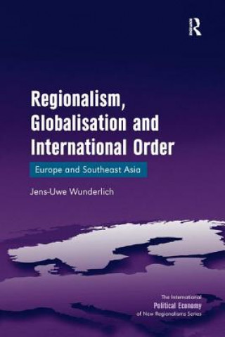 Könyv Regionalism, Globalisation and International Order Jens-Uwe Wunderlich
