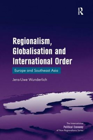 Książka Regionalism, Globalisation and International Order Jens-Uwe Wunderlich