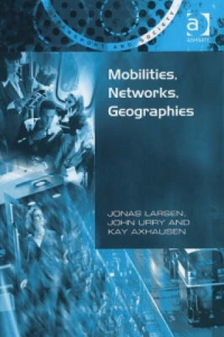 Könyv Mobilities, Networks, Geographies Jonas Larsen