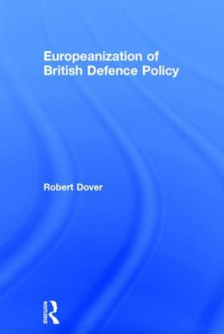 Kniha Europeanization of British Defence Policy Robert Dover